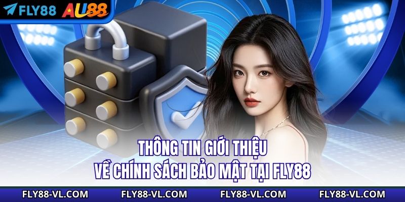 Thông tin giới thiệu về chính sách bảo mật tại Fly88